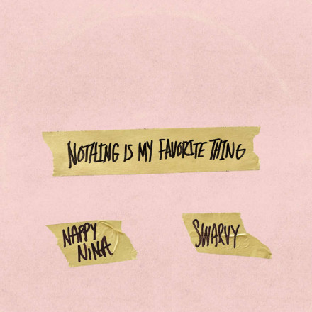 Nappy Nina & Swarvy: Nothing Is My Favourite Thing 